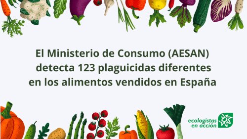 Detectan 123 plaguicidas, 46 de ellos no autorizados y 66 disruptores endocrinos, en los alimentos españoles  Ecologistas en Acción