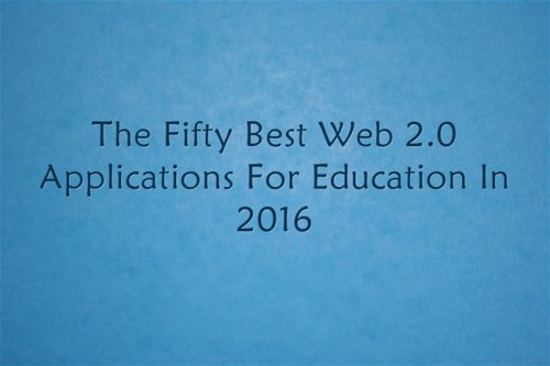 The Fifty Best Web 2.0 Applications For Education In 2016