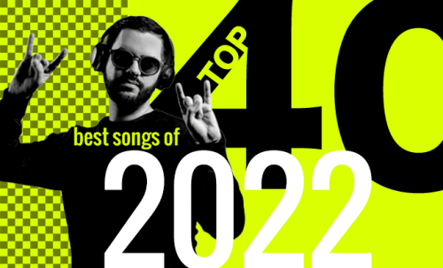 The 40 Best Songs Of 2022 — Electro Wow’s Definitive List