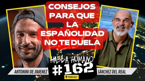 Habla Humano 162: Antonini de Jimenez, consejos para sobrevivir a ser español