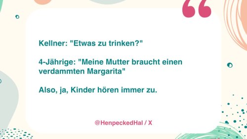 Lustige bis peinliche Kinderzitate: "Meine Mama braucht einen verdammten Margarita"