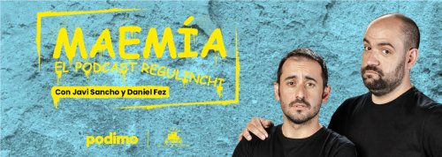 Javi Sancho y Daniel Fez estrenan 'Maemía, el podcast regulinchi' en Podimo - EL TERRAT
