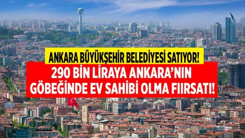 Ankara Büyükşehir Belediyesi ihale ile konut ve arsa satıyor Ankara'nın göbeğinde 290 bin liraya ev sahibi olma fırsatı