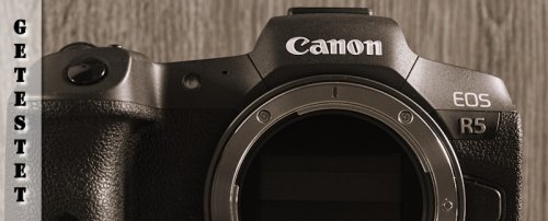 Canon EOS R5 – Testbericht, Fakten, Einschätzungen