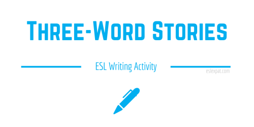 Three-Word Stories - ESL Writing Activities for Kids & Adults - ESL Expat