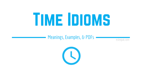 Time Idioms List with Meanings, Examples, & PDFs - ESL Expat