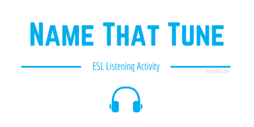 Name That Tune - ESL Listening Activities for Kids & Adults - ESL Expat