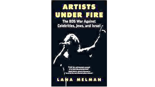 Artists Under Fire: The BDS War Against Celebrities, Jews And Israel – Book Review