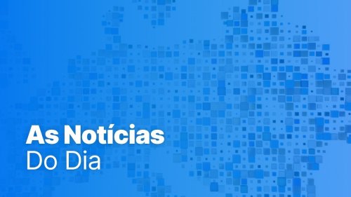 Vídeo. As notícias do dia | 22 maio 2025 - Noite