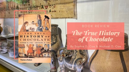 Book Review: The True History of Chocolate by Sophie D. Coe & Michael D. Coe