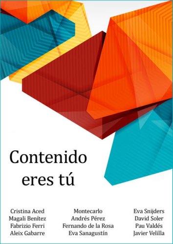 "Contenido eres tú", ebook colaborativo coordinado por Eva Sanagustín para comprender los diferentes usos de los contenidos