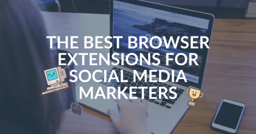 The Best Browser Extensions For Social Media Marketers