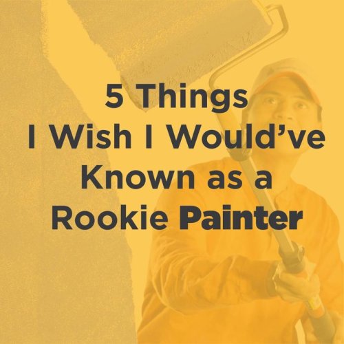 5 Things I Wish I Would Have Known as a Rookie Painter