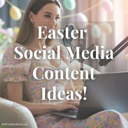 Easter Social Media Content Ideas! - Far From The Farm