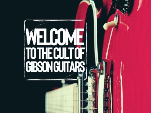 Welcome to the cult of Gibson guitars