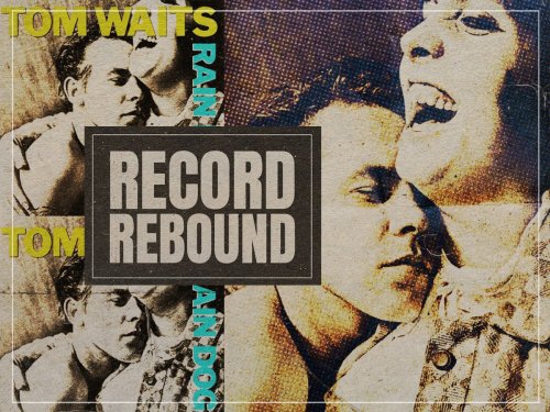 Record Rebound: Tom Waits reissues his 1985 masterpiece ‘Rain Dogs’