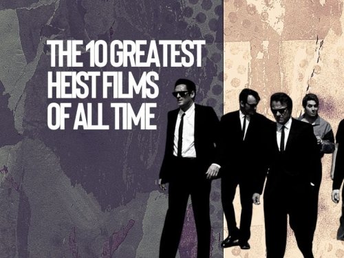The 10 greatest heist films of all time
