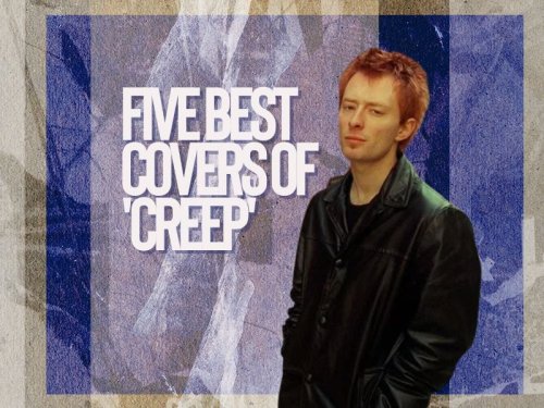 The five best covers of Radiohead's song 'Creep'