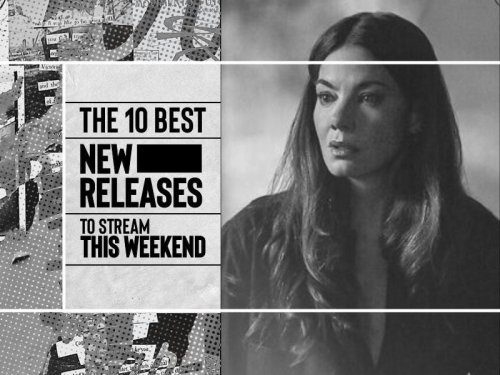 The 10 best new releases to stream this weekend