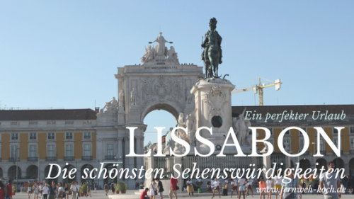 Lissabon - Die schönsten Sehenswürdigkeiten