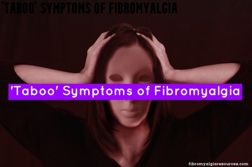 25 ‘Taboo’ Symptoms of Fibromyalgia