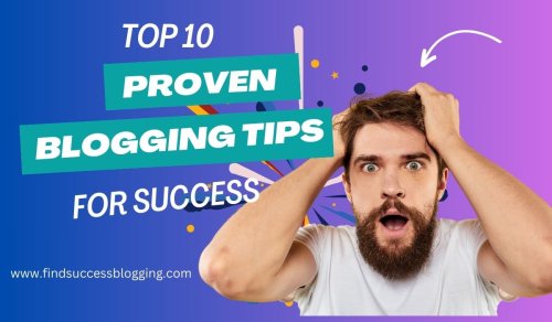 Top 10 Proven Blogging Tips for Success in your Business