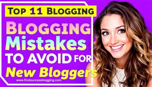 Top 11 Blogging Mistakes To Avoid For New Bloggers