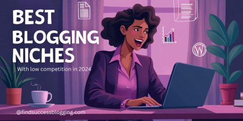 The Best Blogging Niches with Low Competition in 2024