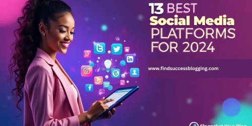 13 Best Social Media Platforms to Skyrocket Your Blog Traffic