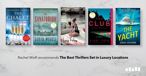The Best Thrillers Set in Luxury Locations, recommended by Rachel Wolf
