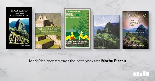 The best books on Machu Picchu, recommended by Mark Rice