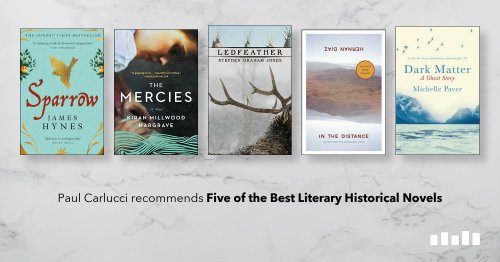 Five of the Best Literary Historical Novels, recommended by Paul Carlucci