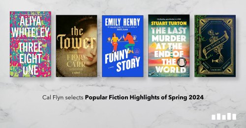 Popular Fiction Highlights of Spring 2024, selected by Cal Flyn