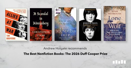 The Best Nonfiction Books: The 2026 Duff Cooper Prize, recommended by Andrew Holgate