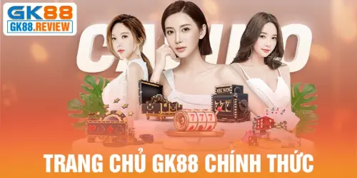 GK88 | Trang Chủ Nhà Cái gk88.com Chính Thức - Đăng Ký +88k