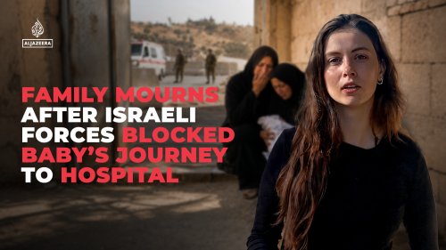 Family mourns baby after Israeli forces blocked journey to hospital