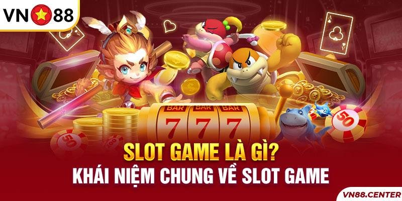 Slot game là gì Khái niệm, lịch sử, cách chơi và pháp luật ở Việt Nam