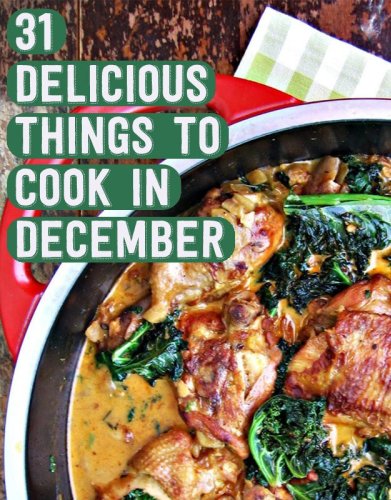 31 Delicious Things To Cook In December