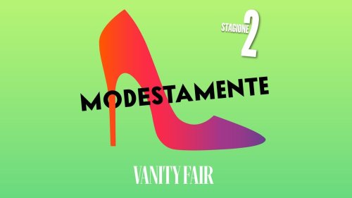 MODESTAMENTE: IL PODCAST DI VANITY FAIR DEDICATO ALLA MODA