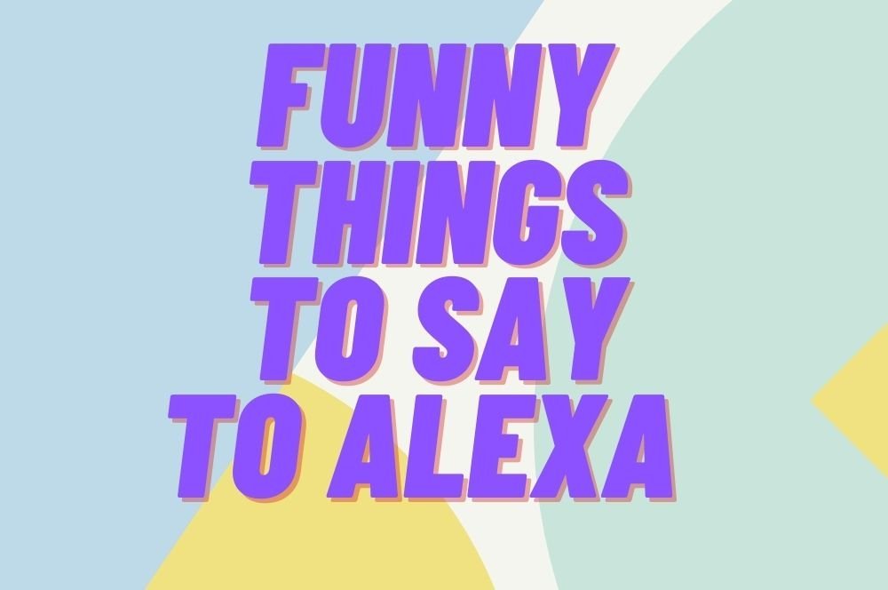 125 Funny Things to Ask Alexa That'll Reveal Her Silly Side