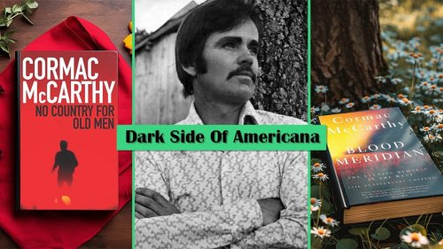 Cormac McCarthy’s Revelations of Americana’s Dark Side: Exploring the Unseen