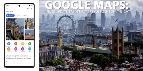 Google Maps: Neues Update bringt fotorealistische 3D-Ansicht