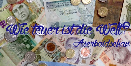 Wie teuer ist die Welt? – Aserbaidschan