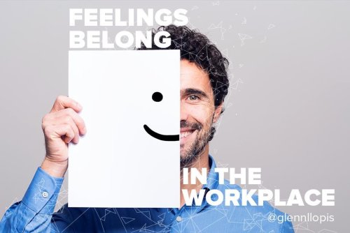 Feelings Belong In The Workplace, In This Age Of Personalization