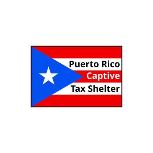 Beware The Puerto Rico Captive Insurance Tax Shelter