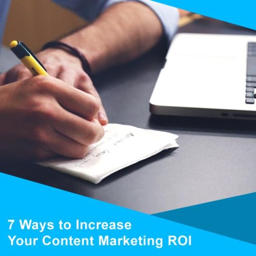 7 Ways To Increase Your Content Marketing ROI