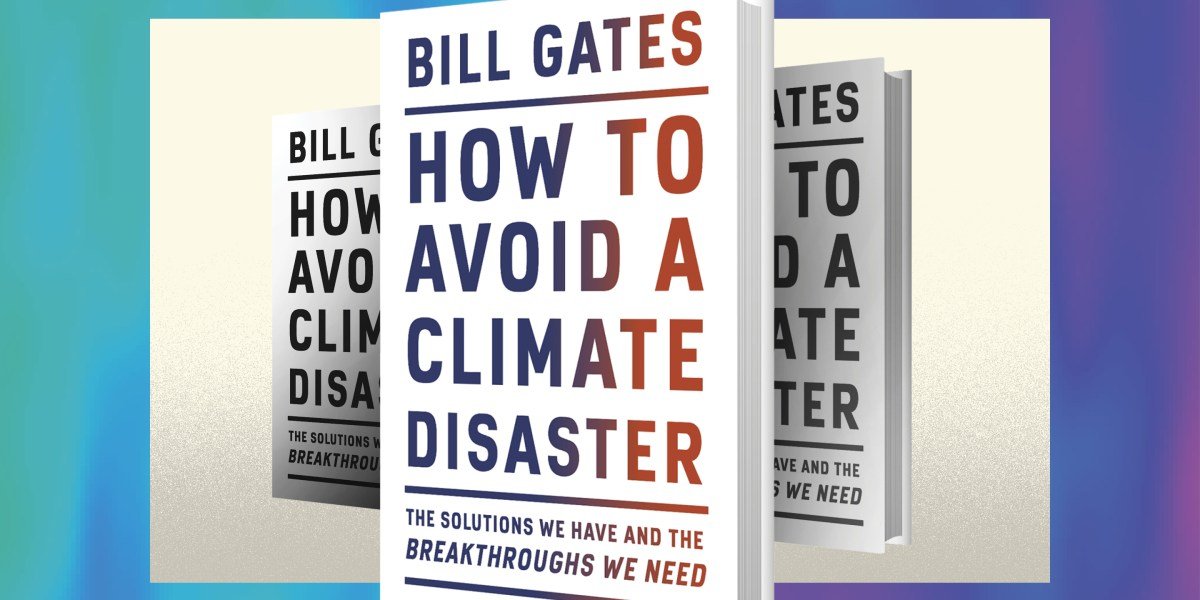 In an important new book, Bill Gates offers a real-world plan for avoiding a ‘climate disaster’