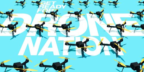 Get ready for 'Drone Nation'
