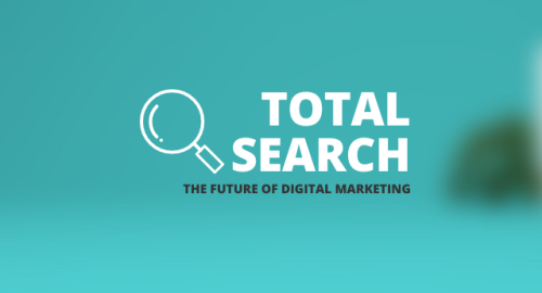 TOTAL SEARCH: THE HOLISTIC FUTURE OF DIGITAL MARKETING