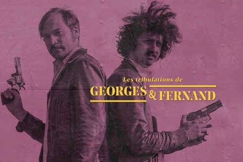 « Les tribulations de Georges et Fernand » ou les aventures de deux paumés pleins d’énergie et d’idées stupides